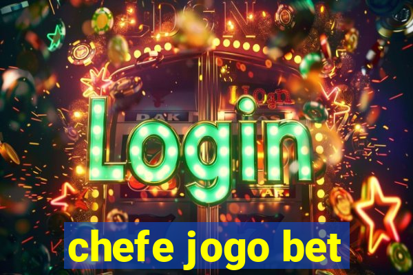 chefe jogo bet